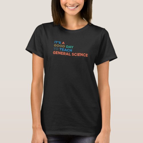 Its A Good Day To Teach Professor General Science T_Shirt