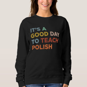 It's A Good Day To Teach Professor Polish Teacher_ Sweatshirt