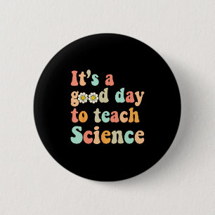 Its A Good Day To Teach Science Earth Funny Scienc Button