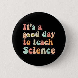 Its A Good Day To Teach Science Earth Funny Scienc Button