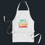 It's A Good Day To Teach Science I Adult Apron<br><div class="desc">Cute design, perfect for any science teacher, high school science teacher, or future science teacher who loves teaching! 'It's A Good Day To Teach Science' quote for a teacher to wear on the first day of school, to work, or on holidays. Are you a proud STEM squad teacher? Accentuate your...</div>