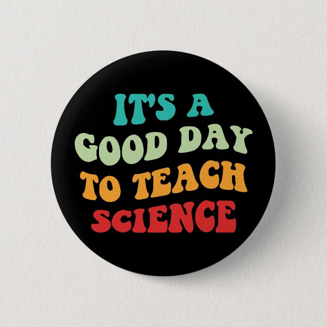 It's A Good Day To Teach Science I Button (Front)