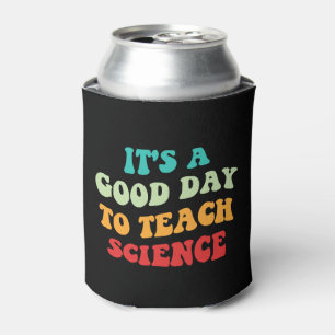 It's A Good Day To Teach Science I Can Cooler