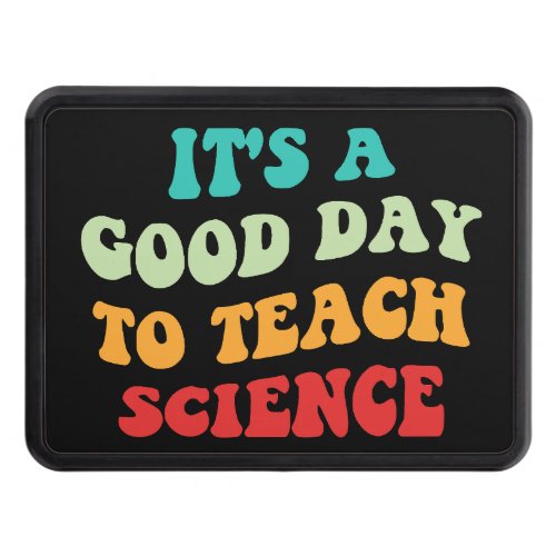  Its A Good Day To Teach Science I Hitch Cover