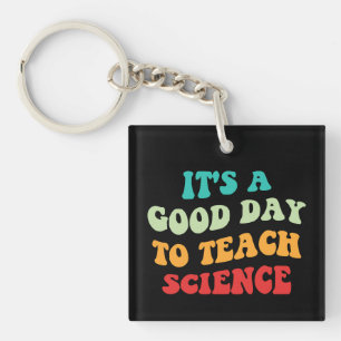 It's A Good Day To Teach Science I Keychain