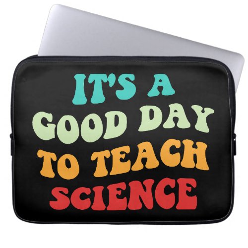 Its A Good Day To Teach Science I Laptop Sleeve