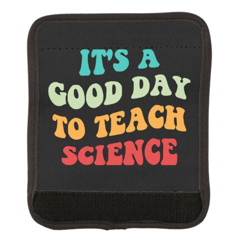 Its A Good Day To Teach Science I Luggage Handle Wrap