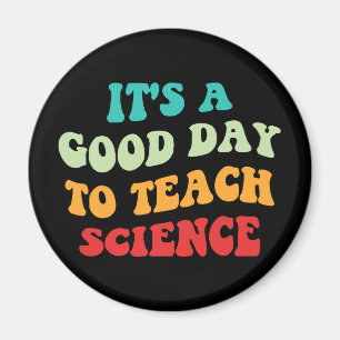 It's A Good Day To Teach Science I Magnet