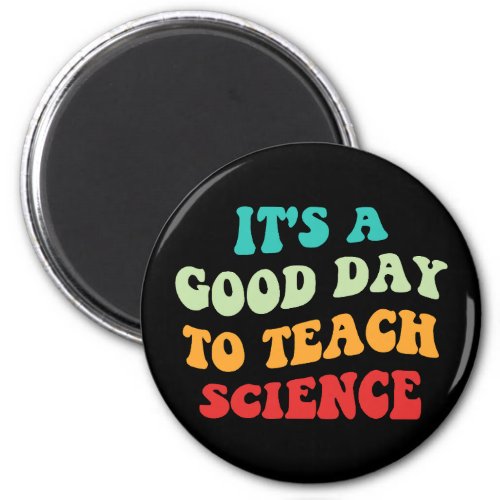 Its A Good Day To Teach Science I Magnet