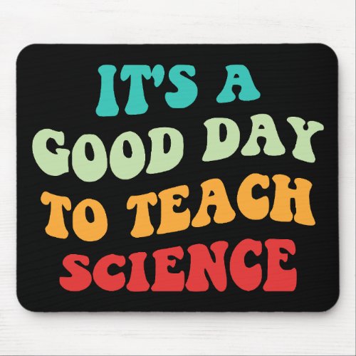 Its A Good Day To Teach Science I Mouse Pad