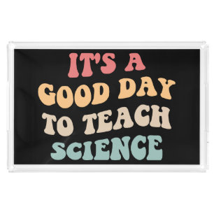 It's A Good Day To Teach Science II Acrylic Tray