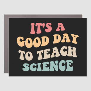 It's A Good Day To Teach Science II Car Magnet