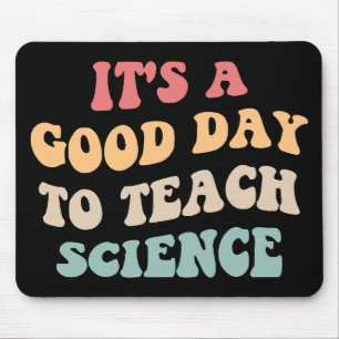 It's A Good Day To Teach Science II Mouse Pad