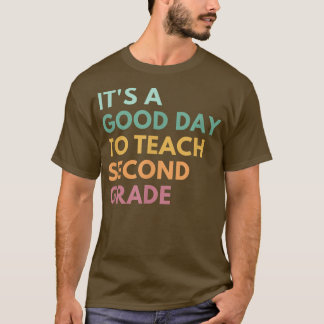 It's A Good Day To Teach Second Grade T-Shirt