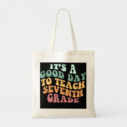 Its A Good Day To Teach Seventh Grade Teacher Bac Tote Bag