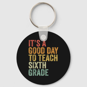 Its A Good Day To Teach Sixth Grade Teacher Back T Keychain