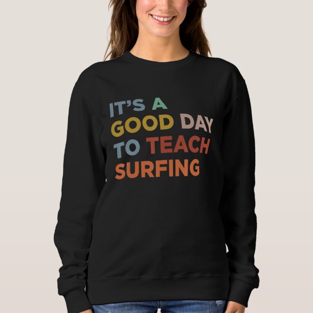 It's A Good Day To Teach Surfing Coach Sweatshirt (Front)