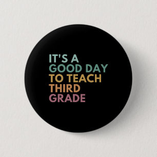 Its A Good Day To Teach Third Grade Teacher Third  Button