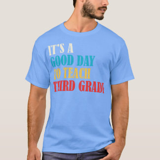 Its A Good Day To Teach Third GradeT eacher 3rd gr T-Shirt