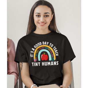 It's a Good Day to Teach Tinny Humans Cute Teacher T-Shirt