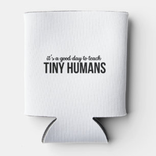 Its A Good Day To Teach Tiny Humans Can Cooler
