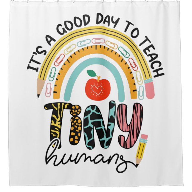 It's A Good Day To Teach Tiny Humans, No 1/2 Shower Curtain (Front)