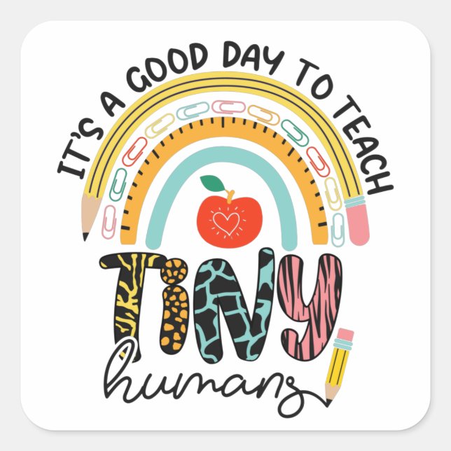 It's A Good Day To Teach Tiny Humans, No 1/2 Square Sticker (Front)