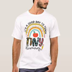 It's A Good Day To Teach Tiny Humans, No 1/2 T-Shirt