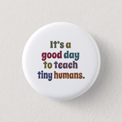 Its A Good Day To Teach Tiny Humans Pre_K Teacher Button