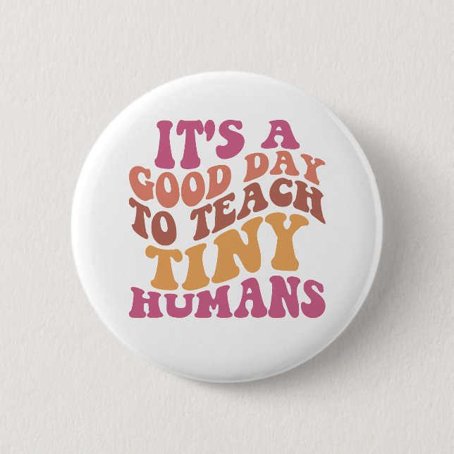It's A Good Day To Teach Tiny Humans Retro Teacher Button (Front)