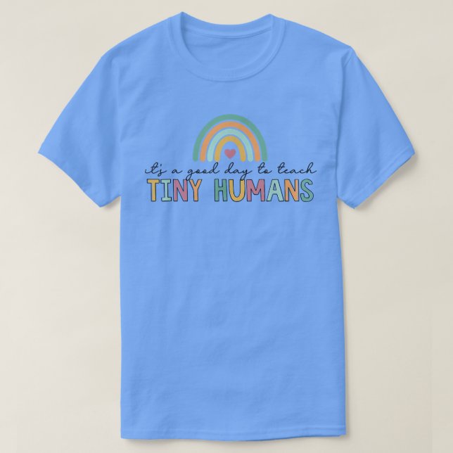 Its A Good Day To Teach Tiny Humans  T-Shirt (Design Front)
