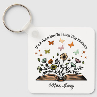 it's a good day to teach tiny humans, teacher gift keychain