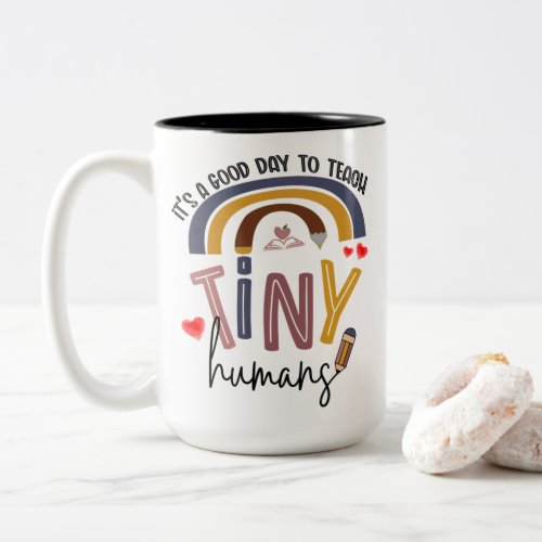 Its A Good Day To Teach Tiny Humans Teacher Gift Two_Tone Coffee Mug
