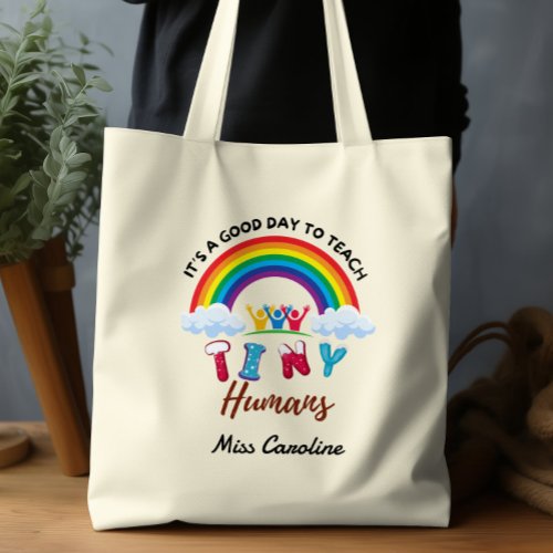 Its a Good Day to Teach Tiny Humans Teachers Tote Bag