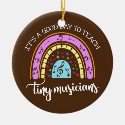 Its A Good Day To Teach Tiny Musicians Music Ceramic Ornament