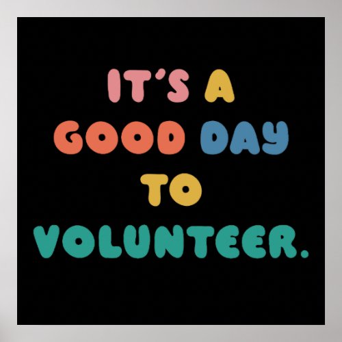 Its a good day to volunteer Help Others   Poster