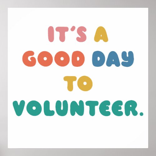 Its a good day to volunteer Help Others   Poster