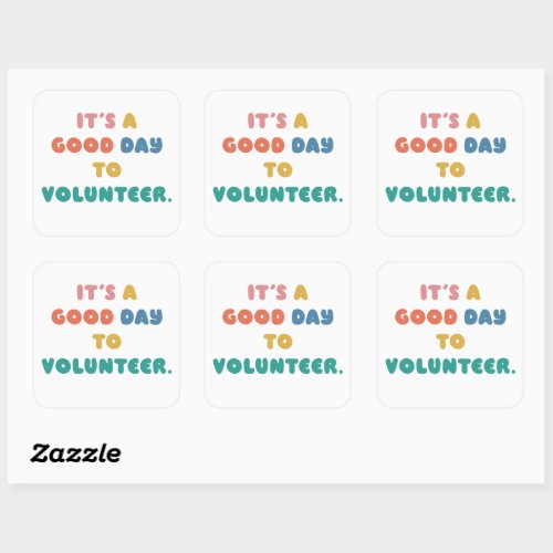 Its a good day to volunteer Help Others   Square Sticker