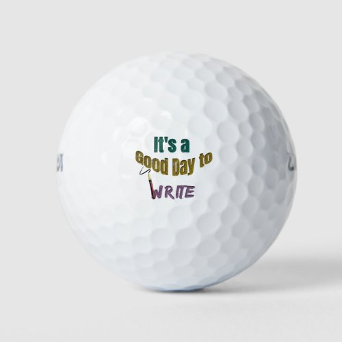 Its a Good Day to Write Golf Balls