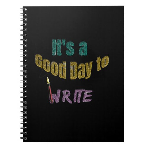 Its a Good Day to Write Notebook