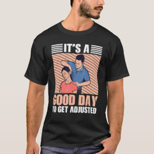 It's A Good Days To Get Adjusted Chiropractic T-Shirt