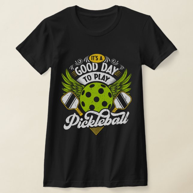 It's A Good Days To Play Pickleball Dink Player  T-Shirt (Laydown)