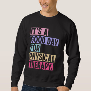 It's A Good For Physical Therapy Physiotherapist P Sweatshirt