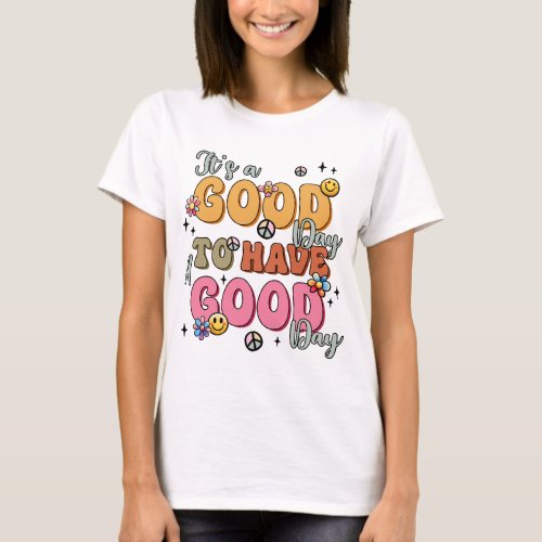 Its a good thing to have a good day  T_Shirt