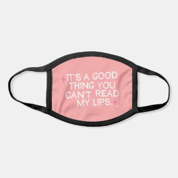 It's A Good Thing You Can't Read My Lips. Face Mask by bluntcard at Zazzle