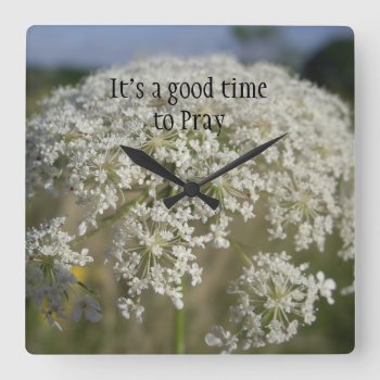 It's A Good Time To Pray Christian Square Wall Clock by photog4Jesus at Zazzle