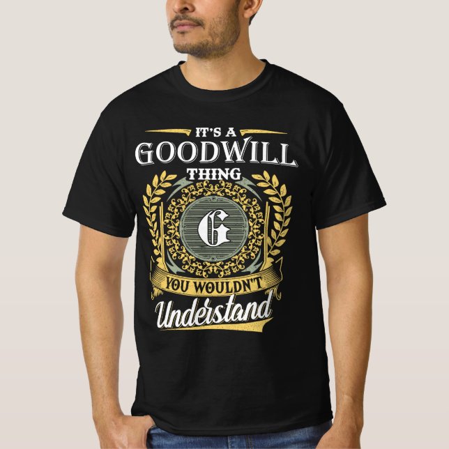 It's a Goodwill Thing You Wouldn't Understand T-Shirt (Front)