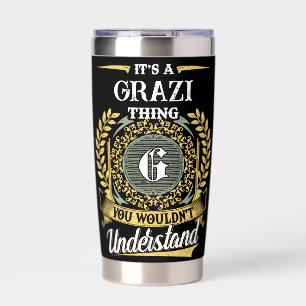 It's a GRAZI Thing You Wouldn't Understand Insulated Tumbler