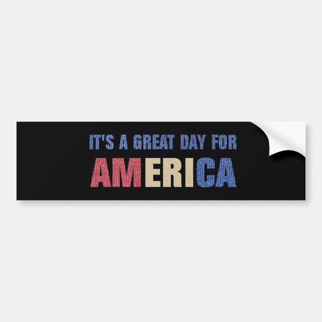 Its a Great Day For America Bumper Sticker (Front)