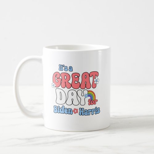 Its a Great Day for Biden Harris Coffee Mug